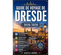 GUIDE DE VOYAGE DE DRESDE 2026/2027: Splendeur baroque, charme des rives et renaissance néo-saxonne