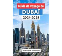 Guide de voyage de Dubaï 2024-2025: Un voyage complet à travers la tradition ancienne et les merveilles modernes dans le joyau de la couronne des Émirats arabes unis