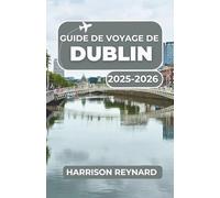 Guide de voyage de Dublin 2025-2026: Découvrez les meilleurs sites de la ville, les favoris locaux et les monuments incontournables