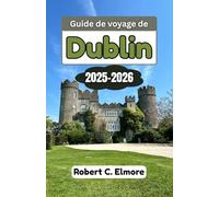 Guide de voyage de Dublin 2025-2026: Explorez la capitale de l'Irlande à travers des quartiers cachés, une histoire riche, une culture dynamique et des conseils d'initiés pour des voyages inoubliables