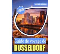 Guide de voyage de Düsseldorf: Secrets locaux, aventures culinaires, itinéraires intelligents et lieux incontournables au-delà du sentier touristique (IMAGES EN COULEUR)