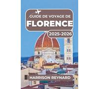 Guide de voyage de Florence 2025-2026: Un voyage à travers l'art intemporel, les délices culinaires et les rues historiques