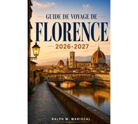 Guide de voyage de Florence 2026-2027: Planification pratique pour l'art de la Renaissance, la gastronomie toscane, les quartiers piétonniers, les ... locaux et les villages perchés à proximité