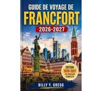 GUIDE DE VOYAGE DE FRANCFORT 2026-2027: Explorez Römerberg, Sachsenhausen, Museumsufer, les transports en commun, les tavernes à vin de pomme, l'escale à l'aéroport, la vallée du Rhin et Heidelberg.