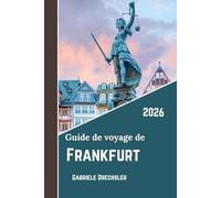 Guide de voyage de Frankfurt 2026: Culture, gastronomie, histoire, panorama urbain moderne et aperçus locaux dans la ville la plus dynamique d'Allemagne
