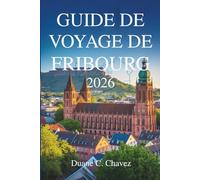 GUIDE DE VOYAGE DE FRIBOURG 2026: Découvrez le charme de la ville allemande de la Forêt-Noire