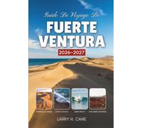 Guide de voyage de Fuerteventura 2026-2027: Explorez les dunes dorées et les plages cachées de l'île, les sentiers volcaniques, les meilleures choses ... des itinéraires simples de 3, 5 et 7 jours.