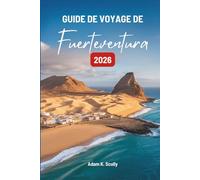 GUIDE DE VOYAGE DE Fuerteventura 2026: À la découverte des rythmes naturels du joyau côtier espagnol