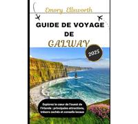 GUIDE DE VOYAGE DE GALWAY 2025: Explorez le cœur de l'ouest de l'Irlande : principales attractions, trésors cachés et conseils locaux