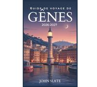 Guide de voyage de Gênes 2026-2027: Du phare de la Lanterna au Labyrinthe de Caruggi, en passant par les Palazzi dei Rolli et Porto Antico Pesto, les ... ville la plus sous-estimée d'Italie révélée