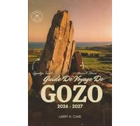 Guide de voyage de Gozo 2026-2027: Découvrez les plages de sable rouge, les grottes marines, les sentiers au sommet des falaises, les activités à ... des itinéraires simples de 1, 3, 5 et 7 jours