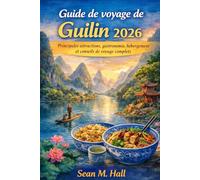 Guide de voyage de Guilin 2026: Principales attractions, gastronomie, hébergement et conseils de voyage complets