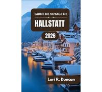 GUIDE DE VOYAGE DE HALLSTATT 2026: Des anciennes mines de sel aux rivages idylliques des lacs et aux merveilles alpines