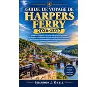 GUIDE DE VOYAGE DE HARPERS FERRY 2026-2027: Guide du voyageur à la petite ville la plus légendaire de Virginie-Occidentale etLà où trois États se ... américaine prend un tournant décisif.