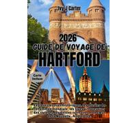 Guide de voyage de Hartford 2026: Explorez les rues historiques, les musées de renommée mondiale, les rives pittoresques des rivières, les délices culinaires et le cœur de la Nouvelle-Angleterre.