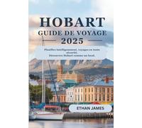 Guide de voyage de Hobart 2025: Planifiez intelligemment, voyagez en toute sécurité. Découvrez Hobart comme un local.