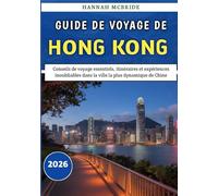 Guide De Voyage De Hong Kong 2026: Conseils de voyage essentiels, itinéraires et expériences inoubliables dans la ville la plus dynamique de Chine