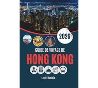 GUIDE DE VOYAGE DE HONG KONG 2026: Entre bambous et gratte-ciel - Réflexions d'une ville prise entre deux mondes