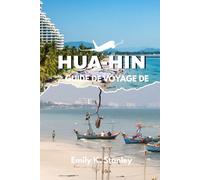 GUIDE DE VOYAGE DE HUA-HIN: Explorez les plages, les cartes, la culture culinaire et les conseils économiques de Thaïlande avec des conseils d'initiés et des secrets locaux