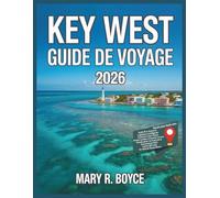 guide de voyage de key west 2026: principales attractions, hébergements, événements du festival, activités, lieux insolites, restaurants, informations pratiques et itinéraires suggérés