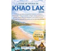 GUIDE DE VOYAGE DE KHAO LAK 2026: Culture, paradis et aventure dans le sud de la Thaïlande : trésors cachés, plages, parcs nationaux, forêts ... escapades insulaires et la côte d’Andaman