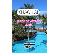Guide de voyage de Khao Lak 2026: Découvrez les plus belles plages, les activités, les îles Similan et Surin, le parc national de Khao Sok, les ... les joyaux cachés, et des itinéraires pa