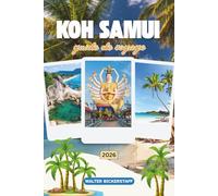 GUIDE DE VOYAGE DE KOH SAMUI 2026: Découvrez le paradis de l'Asie du Sud-Est avec des temples cachés, des plages immaculées, des jungles luxuriantes ... insulaires au cœur du golfe de Thaïlande