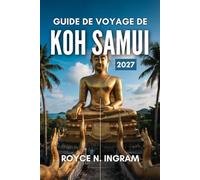 GUIDE DE VOYAGE DE KOH SAMUI 2027: Découvrez « l'île aux noix de coco » du golfe, ses temples, ses plages, ses activités, ses hébergements, ainsi que des itinéraires simples de 7 jours