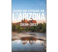 Guide de voyage de l’Arizona 2026-2027: Terres de roche rouge, corniches de canyon et villes du désert, avec des itinéraires saison par saison, les coûts réels et les conseils des habitants