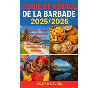 GUIDE DE VOYAGE DE LA BARBADE 2025/2026: « Le guide de voyage complet 2025/2026 sur les plages, la culture, le rhum et les expériences inoubliables à la Barbade »