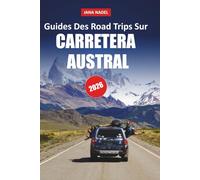 GUIDE DE VOYAGE DE LA CARRETERA AUSTRAL 2026: Découvrez les merveilles pittoresques de la Patagonie avec des attractions routières, des sentiers d'aventure, des villes isolées et une beauté sauvage