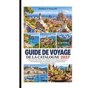 Guide de voyage de la Catalogne 2027: Découvrez Barcelone, la Costa Brava, les villages médiévaux, les aventures dans les Pyrénées, la gastronomie locale et des itinéraires parfaits.