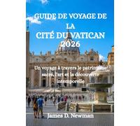 GUIDE DE VOYAGE DE LA CITÉ DU VATICAN 2026: Un voyage à travers le patrimoine sacré, l'art et la découverte intemporelle