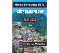 Guide de voyage de la côte amalfitaine 2025-2026: À la découverte des sentiers au sommet des falaises, des brises parfumées au citron et du rythme incessant de la vie côtière