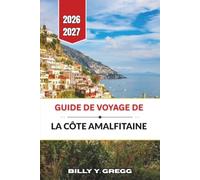 Guide de voyage de la côte amalfitaine 2026-2027: Planification pratique pour les villages perchés, les excursions d'une journée sur les îles, les visites de Pompéi et la gastronomie campanienne.