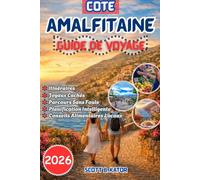 GUIDE DE VOYAGE DE LA CÔTE AMALFITAINE 2026: Planification Intelligente, trésors cachés, itinéraires sans foule, meilleures villes où séjourner, conseils culinaires locaux et itinéraires sans stress