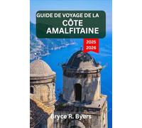 GUIDE DE VOYAGE DE LA CÔTE AMALFITAINE: Une odyssée à travers des villages côtiers, des falaises imposantes et des eaux sereines