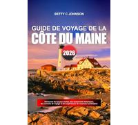 GUIDE DE VOYAGE DE LA CÔTE DU MAINE 2026: Découvrez des joyaux cachés, des monuments historiques, des conseils de voyage et des expériences de vacances inoubliables