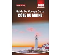 GUIDE DE VOYAGE DE LA CÔTE DU MAINE 2026: Explorez les villes côtières, les phares, les balades panoramiques, les fruits de mer et les aventures en ... le long des côtes accidentées de l'Amérique