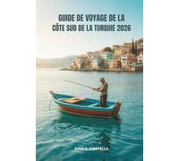 GUIDE DE VOYAGE DE LA CÔTE SUD DE LA TURQUIE 2026: À la découverte des sentiers cachés et des merveilles balnéaires de Turquie