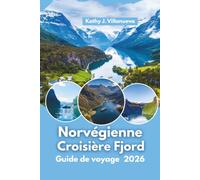 Guide de Voyage de la Croisière Norvégienne sur le Fjord 2026: Naviguer à travers les fjords les plus magnifiques de Norvège, le charme côtier de ... et les plus grandes merveilles naturelles d'