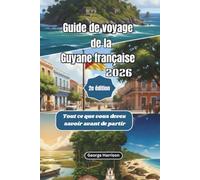 Guide de voyage de la Guyane française 2026: Tout ce que vous devez savoir avant de partir