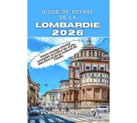 Guide de voyage de la Lombardie 2026: Votre voyage d'initié complet au cœur du style, des lacs et de la culture de l'Italie