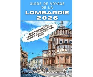 Guide de voyage de la Lombardie 2026: Votre voyage d'initié complet au cœur du style, des lacs et de la culture de l'Italie
