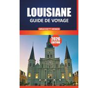 Guide de voyage de la Louisiane 2026: Un guide complet du visiteur sur les villes, la faune, les festivals culturels, les excursions d'une journée et les aventures en plein air dans le Grand Sud