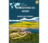 GUIDE DE VOYAGE DE LA MACÉDOINE DU NORD 2026
