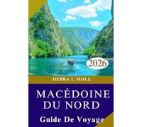 GUIDE DE VOYAGE DE LA MACÉDOINE DU NORD 2026: Festivals, aventures et histoires que vous n'oublierez jamais”