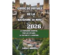 Guide de voyage de la Macédoine du Nord 2026: Le compagnon essentiel pour les voyages, la culture et l'aventure.