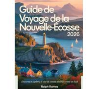 GUIDE DE VOYAGE DE LA NOUVELLE-ÉCOSSE 2026: Découvrez et explorez le cœur du Canada atlantique comme un local