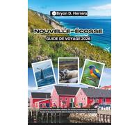 Guide de voyage de la Nouvelle-Écosse 2026: Découvrez les merveilles côtières, les routes panoramiques, la culture locale et les joyaux cachés dans le terrain de jeu océanique du Canada